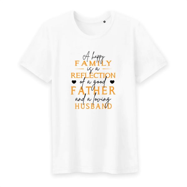 T Shirt A happy family is a reflection of a good father