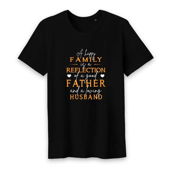T Shirt A happy family is a reflection of a good father