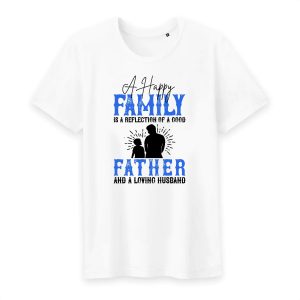 T Shirt A happy family is a reflection of a good father and a loving husband T Shirt A happy family is a reflection of a good father and a loving husband