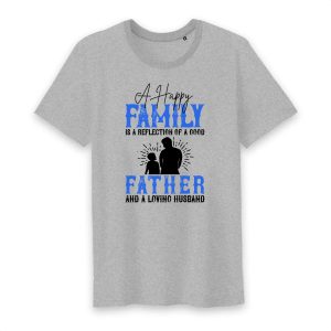 T Shirt A happy family is a reflection of a good father and a loving husband 2 T Shirt A happy family is a reflection of a good father and a loving husband 3