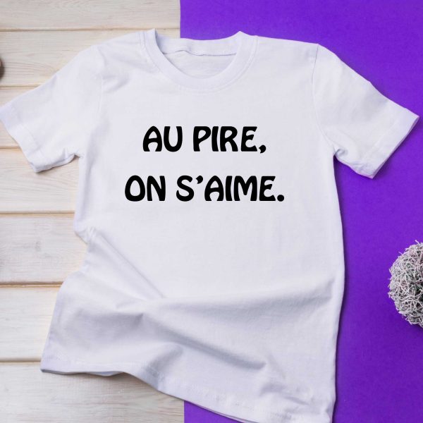 T-Shirt AU PIRE, ON S’AIME pour femme