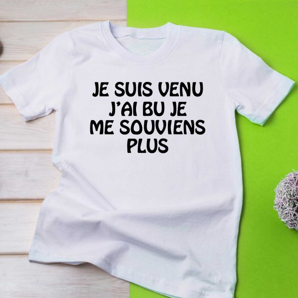 T-Shirt JE SUIS VENU, J’AI BU, JE NE ME SOUVIENS PLUS pour femme