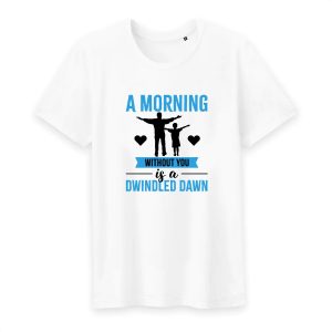 T shirt A morning without you is a dwindled dawn T shirt A morning without you is a dwindled dawn