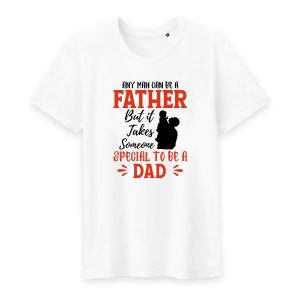 T shirt Any man can be a father, but it takes someone special to be a dad T shirt Any man can be a father, but it takes someone special to be a dad