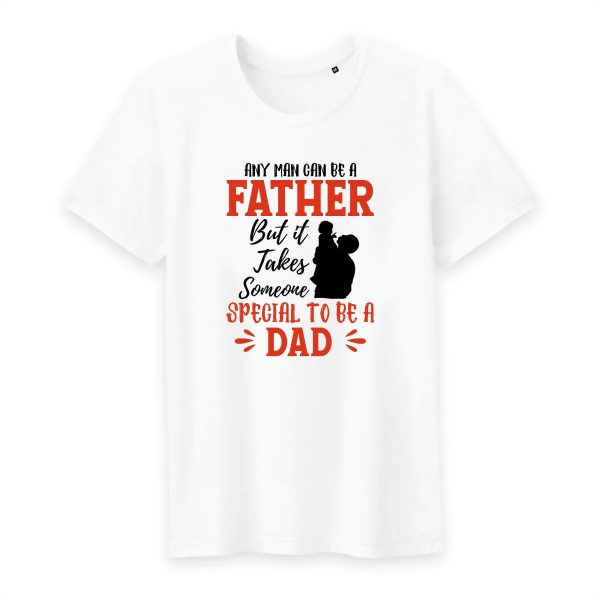 T shirt Any man can be a father, but it takes someone special to be a dad