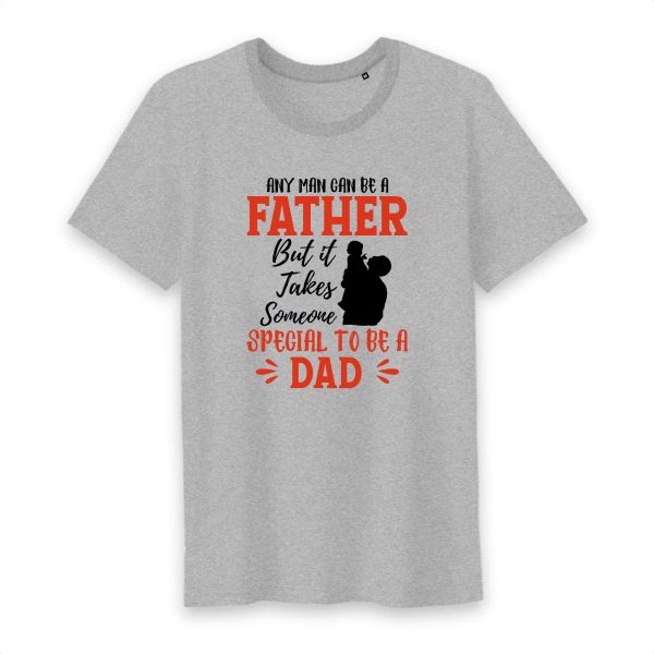 T shirt Any man can be a father, but it takes someone special to be a dad