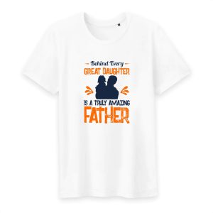 T shirt Behind every great daughter is a truly amazing father T shirt Behind every great daughter is a truly amazing father
