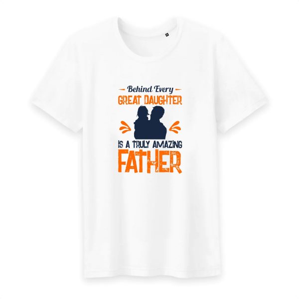 T shirt Behind every great daughter is a truly amazing father