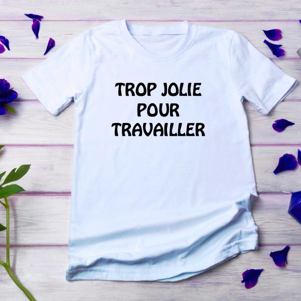 T-shirt Trop Jolie pour Travailler pour Femme