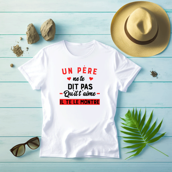 T shirt Un père ne te dit pas qu’il t’aime, il te le montre