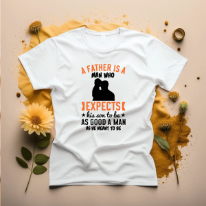 T shirt a father is a man who expects his son to be as good a man as he meant to be T shirt a father is a man who expects his son to be as good a man as he meant to be