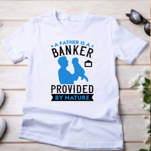 T shirt a father is banker provided by nature 2