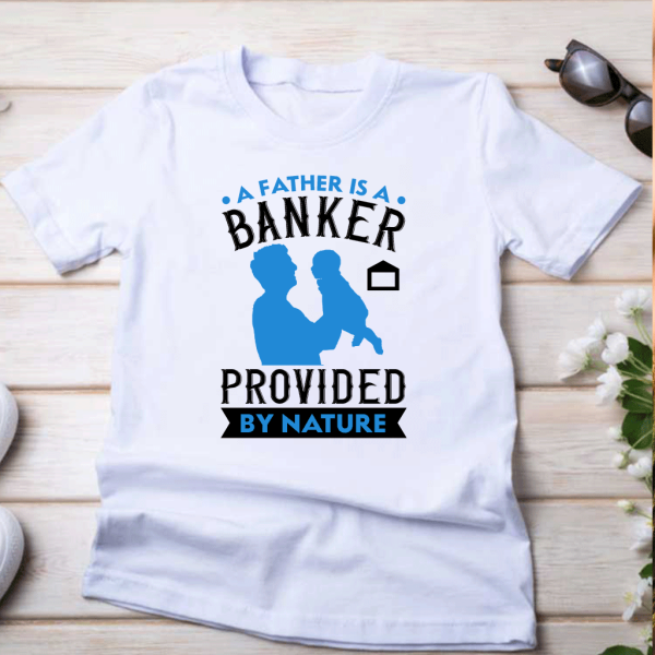 T shirt a father is banker provided by nature