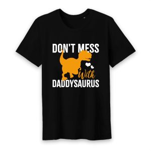 T shirt don’t mess with daddysaurus T shirt don’t mess with daddysaurus