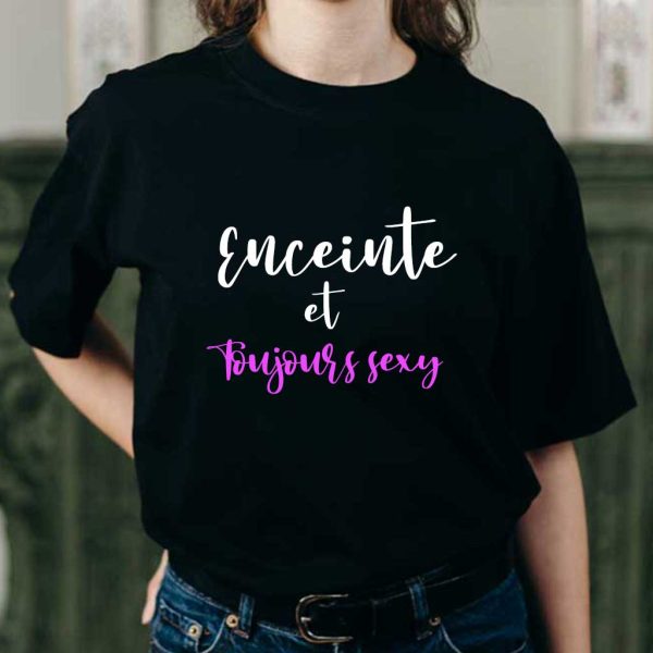 T shirt femme Enceinte et toujours sexy