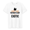 T shirt hope you father’s day is exotic