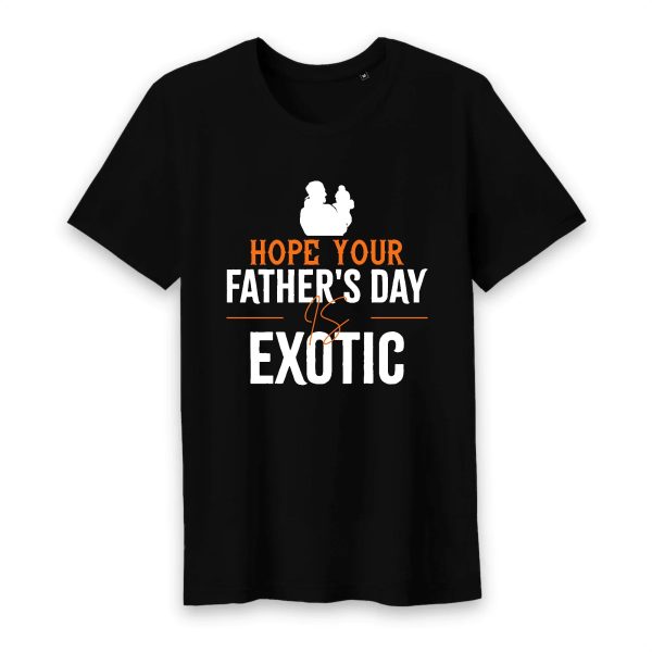 T shirt hope you father’s day is exotic