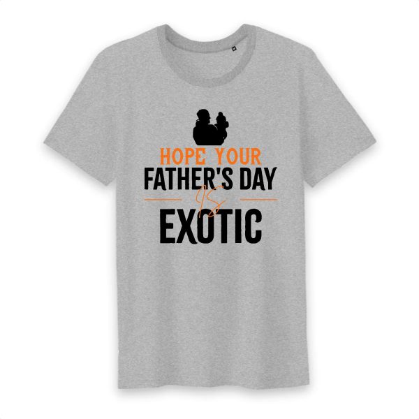 T shirt hope you father’s day is exotic