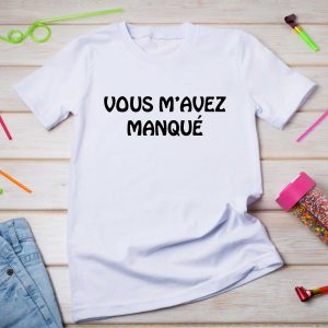 T-shirt humour pour Femme Vous m’avez manqué