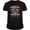 Talk About Essential Firefighter Is At The Top Of The List Halloween shirt