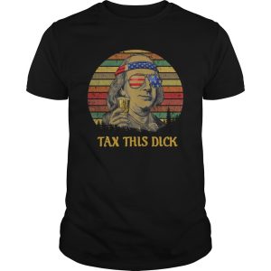 Tax this dick Benjamin Franklin shirt, hoodie, long sleeve