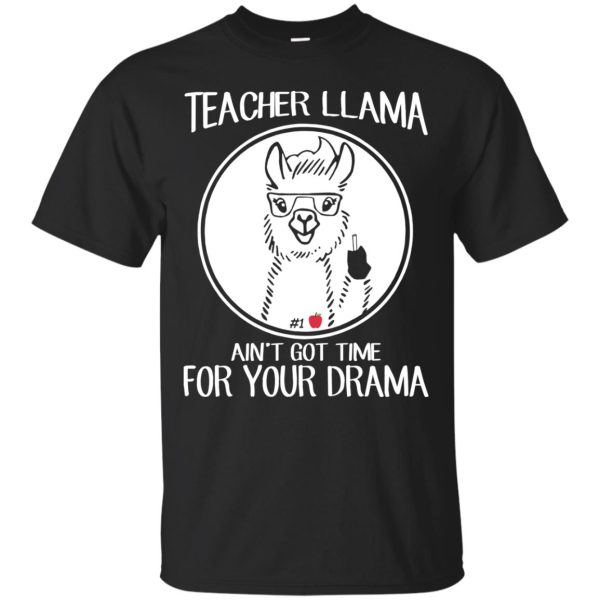 Teacher Llama ain’t got time for your drama t-shirt, hoodie, tank top