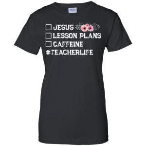 Teacherlife Jesus Lessons Plan Caffeine t shirt ladies tee hoodie 6