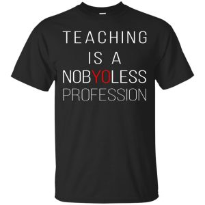 Teaching is a Nobyoless Profession shirt