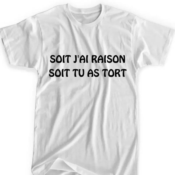 Tee Shirt Soit j’ai raison soit tu as tort Femme