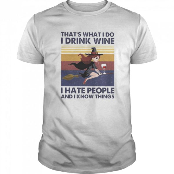 That’s What I Do I Drink Wine I Hate People And I Know Things Witch Halloween Vintage Retro shirt