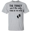 The Turkey aint The Only thing In The oven shirt, hoodie, long sleeve