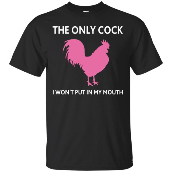 The only cock I won’t put in my mouth t-shirt, hoodie, long sleeve