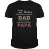 The only thing better than having you as my dad is my children having you as their papa shirt