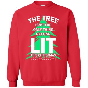 The tree isn&rsquo;t the only thing getting lit this year sweatshirt, shirt, hoodie