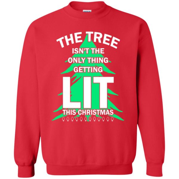 The tree isn’t the only thing getting lit this year sweatshirt, shirt, hoodie