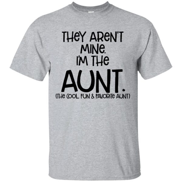 They aren’t mine I’m the Aunt the cool fun and favorite Aunt shirt, hoodie