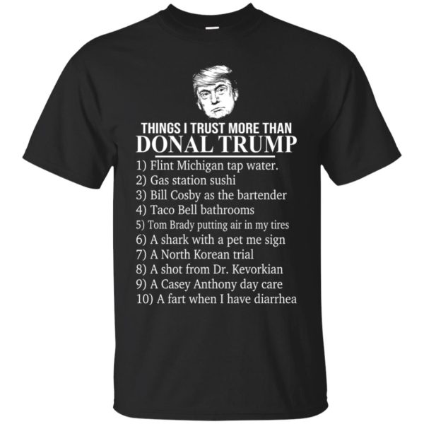 Things I trust more than Donald Trump shirt, hoodie, long sleeve