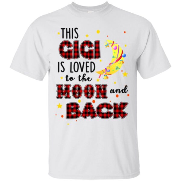 This GiGi is loved to the moon and backshirt, hoodie, long sleeve