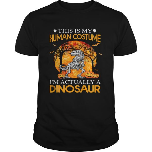 This Is My Human Costume Im Actually A Dinosaur Halloween shirt