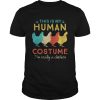 This Is My Human Costume Im Really A Chicken Halloween shirt