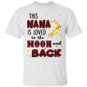 This Nana is loved to the moon and back shirt, hoodie, long sleeve
