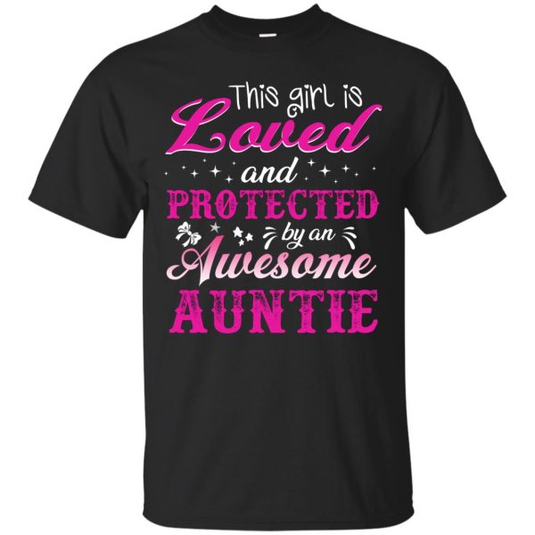 This girl is loved and protected by an Awesome Auntie shirt, ladies tee, hoodie