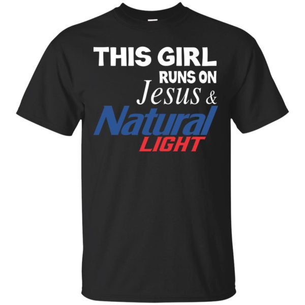 This girl runs on Jesus and Natural light shirt, ladies tee, hoodie