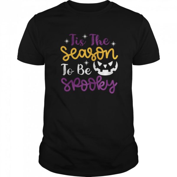 Tis the Season to Be Spooky Halloween shirt