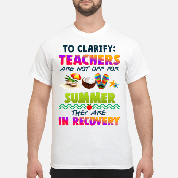 To clarify teachers summer they are in recovery shirt, hoodie