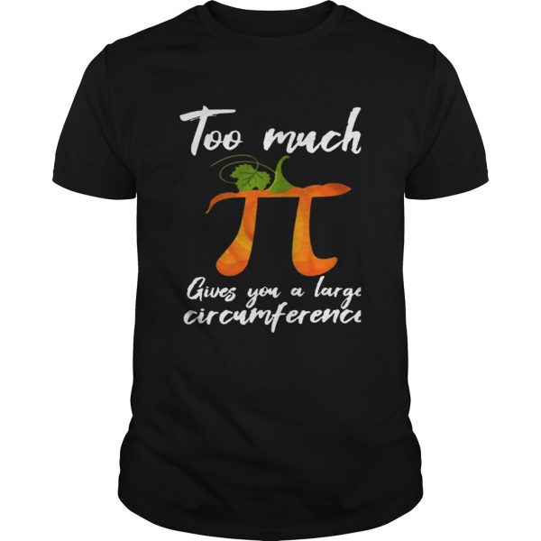 Too Much Pi Gives You A Large Circumference Halloween T-Shirt