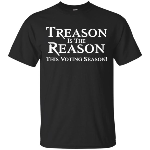 Treason Is The Reason This Voting Season Shirt