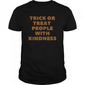 Trick Or Treat People With Kindness Halloween shirt