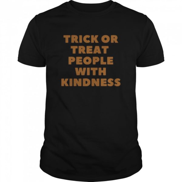 Trick Or Treat People With Kindness Halloween shirt