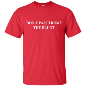 Trill Sammy Don&rsquo;t pass trump the blunt t-shirt, hoodie